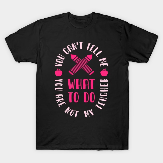 YOU CAN'T TELL ME WHAT TO DO T-Shirt by NASMASHOP